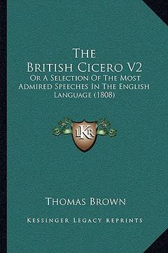 portada the british cicero v2: or a selection of the most admired speeches in the english language (1808) (in English)