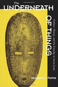 portada The Underneath of Things: Violence, History and the Everyday in Sierra Leone (in English)
