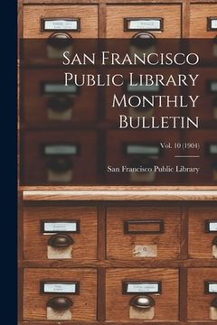 portada San Francisco Public Library Monthly Bulletin; Vol. 10 (1904) (en Inglés)