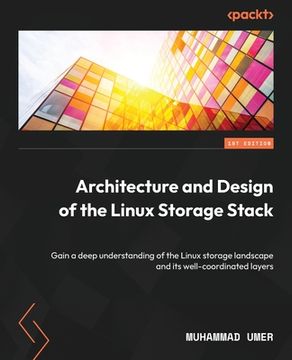 portada Architecture and Design of the Linux Storage Stack: Gain a deep understanding of the Linux storage landscape and its well-coordinated layers (in English)