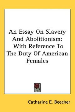 portada an essay on slavery and abolitionism: with reference to the duty of american females (en Inglés)