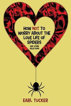 portada How Not to Worry About the Love Life of Spiders: Stories (en Inglés)