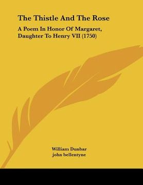 portada the thistle and the rose: a poem in honor of margaret, daughter to henry vii (1750)