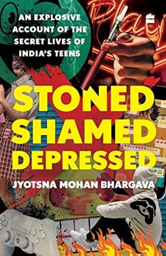 portada Stoned, Shamed, Depressed: An Explosive Account of the Secret Lives of India's Teens (en Inglés)