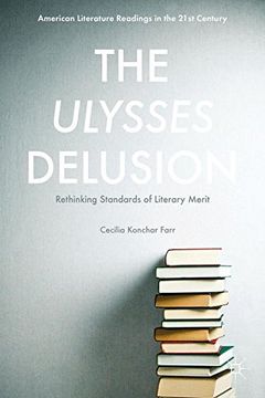 portada The Ulysses Delusion: Rethinking Standards of Literary Merit (American Literature Readings in the 21St Century) (en Inglés)