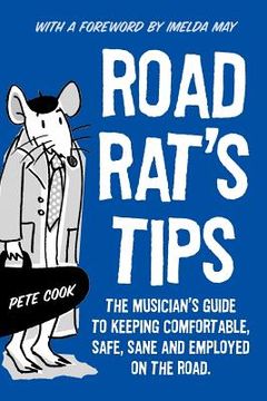portada road rat's tips - the musician's guide to keeping comfortable, safe, sane and employed on the road. foreword by imelda may