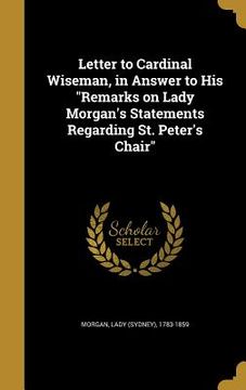 portada Letter to Cardinal Wiseman, in Answer to His "Remarks on Lady Morgan's Statements Regarding St. Peter's Chair"