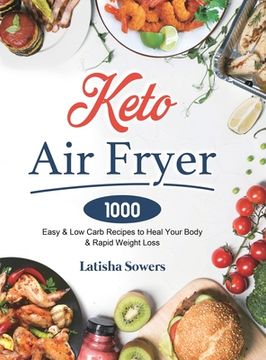 portada Keto Air Fryer Cookbook: 1000 Easy & Low Carb Recipes to Heal Your Body & Rapid Weight Loss (in English)