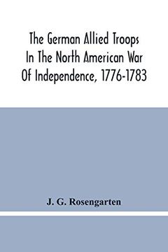 portada The German Allied Troops in the North American war of Independence, 1776-1783 (en Inglés)