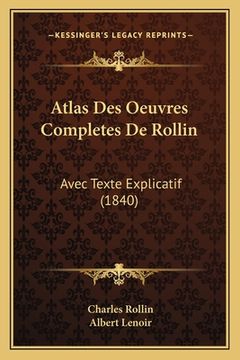 portada Atlas Des Oeuvres Completes De Rollin: Avec Texte Explicatif (1840) (en Francés)