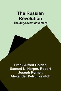 portada The Russian Revolution; The Jugo-Slav Movement (in English)