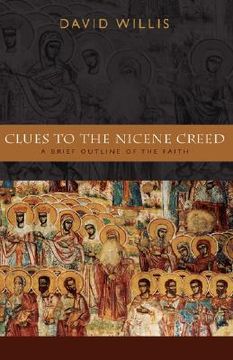 portada clues to the nicene creed: a brief outline of the faith (en Inglés)