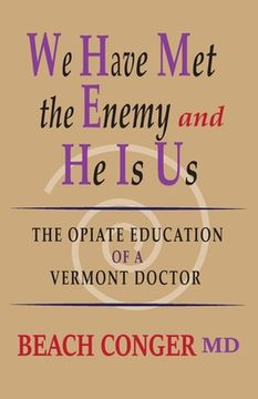 portada We Have Met the Enemy and He Is Us: The Opiate Education of a Vermont Doctor (in English)