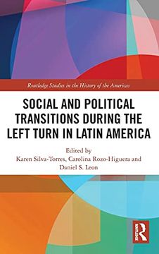 portada Social and Political Transitions During the Left Turn in Latin America (Routledge Studies in the History of the Americas) 