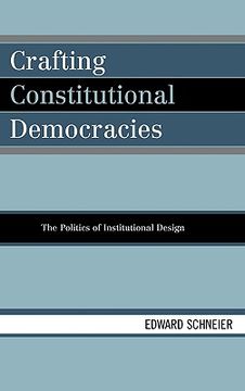 portada crafting constitutional democracies: the politics of institutional design (en Inglés)