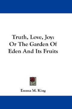 portada truth, love, joy: or the garden of eden and its fruits (en Inglés)