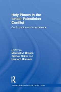portada holy places in the israeli-palestinian conflict: confrontation and co-existence (en Inglés)