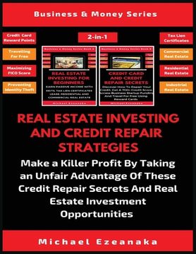 portada Real Estate Investing And Credit Repair Strategies (2 Books In 1): Make a Killer Profit By Taking An Unfair Advantage Of These Credit Repair Secrets A