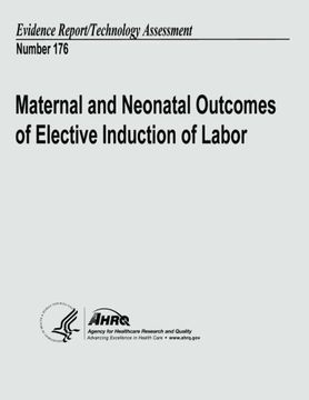 portada Maternal and Neonatal Outcomes of Elective Induction of Labor: Evidence Report/Technology Assessment Number 176