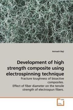 portada Development of high strength composite using electrospinning technique: Fracture toughness of bioactive composites. Effect of fiber diameter on the tensile strength of electrospun fibers.