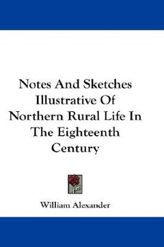 portada notes and sketches illustrative of northern rural life in the eighteenth century (in English)