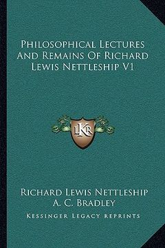 portada philosophical lectures and remains of richard lewis nettleship v1