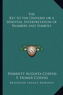 portada the key to the universe or a spiritual interpretation of numbers and symbols (en Inglés)