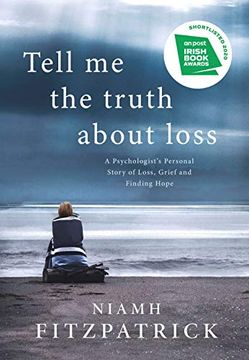 portada Tell me the Truth About Loss: A Psychologist’S Personal Story of Loss, Grief and Finding Hope (in English)
