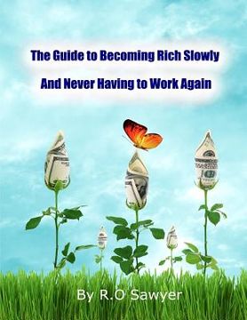 portada The guide to becoming rich slowly and never having to work again: How to let your money grow passively