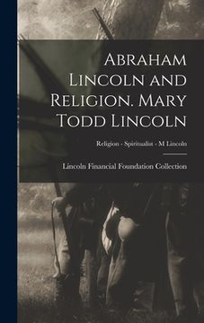 portada Abraham Lincoln and Religion. Mary Todd Lincoln; Religion - Spiritualist - M Lincoln (en Inglés)