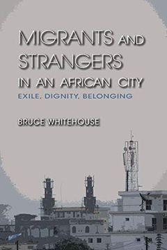 portada Migrants and Strangers in an African City: Exile, Dignity, Belonging (en Inglés)
