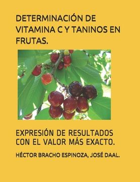 portada Determinación de Vitamina C Y Taninos En Frutas.: Expresión de Resultados Con El Valor Más Exacto. (in Spanish)