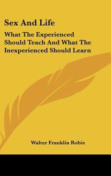 portada sex and life: what the experienced should teach and what the inexperienced should learn (en Inglés)