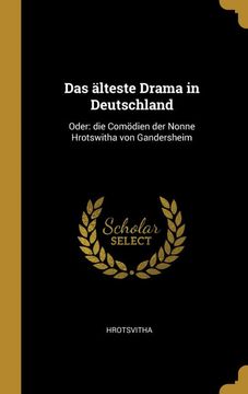 portada Das Älteste Drama in Deutschland: Oder: Die Comödien der Nonne Hrotswitha von Gandersheim (en Alemán)