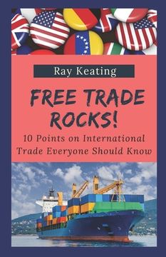 portada Free Trade Rocks!: 10 Points on International Trade Everyone Should Know (in English)