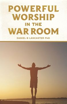 portada Powerful Worship in the War Room: How to Connect with God's Love (en Inglés)