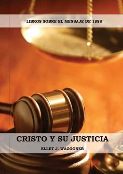 portada Cristo y su Justicia: (Entendiendo la Justicia de Dios, la Divinidad de Cristo, Salvación, Cristo Como el Juez) (3) (Libros Sobre el Mensaje de 1888)