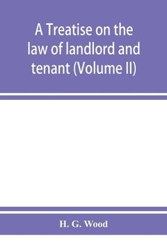 portada A Treatise on the law of Landlord and Tenant. With Copious Notes and References (Volume ii) (en Inglés)