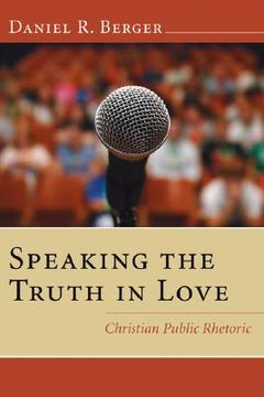 portada speaking the truth in love: christian public rhetoric (en Inglés)