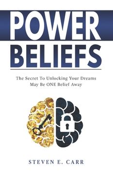 portada Power Beliefs: The Secret To Unlocking Your Dreams May Be ONE Belief Away (en Inglés)