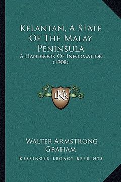 portada kelantan, a state of the malay peninsula: a handbook of information (1908) (en Inglés)