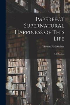 portada Imperfect Supernatural Happiness of This Life: a Definition (in English)