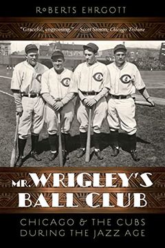 portada Mr. Wrigley's Ball Club: Chicago and the Cubs During the Jazz age (en Inglés)