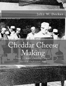 portada Cheddar Cheese Making: How To Make Cheddar Cheese the Old Fashioned Way (en Inglés)