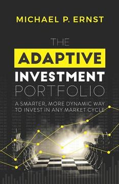 portada The Adaptive Investment Portfolio: A Smarter, More Dynamic Way to Invest in Any Market Cycle (en Inglés)