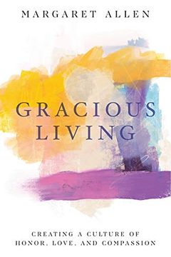 portada Gracious Living: Creating a Culture of Honor, Love, and Compassion (in English)