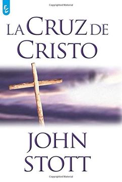 Libro La Cruz de Cristo, John Stott, ISBN 9789506831455. Comprar en  Buscalibre