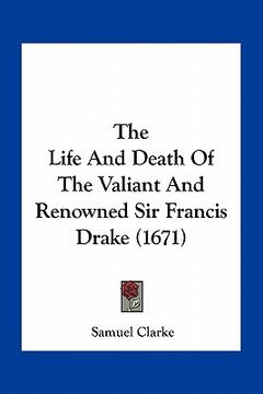 portada the life and death of the valiant and renowned sir francis drake (1671) (en Inglés)