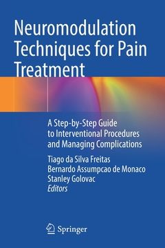 portada Neuromodulation Techniques for Pain Treatment: A Step-By-Step Guide to Interventional Procedures and Managing Complications (in English)