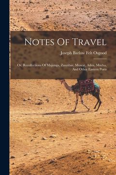 portada Notes Of Travel: Or, Recollections Of Majunga, Zanzibar, Muscat, Aden, Mocha, And Other Eastern Ports (en Inglés)